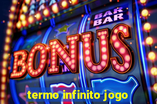 termo infinito jogo