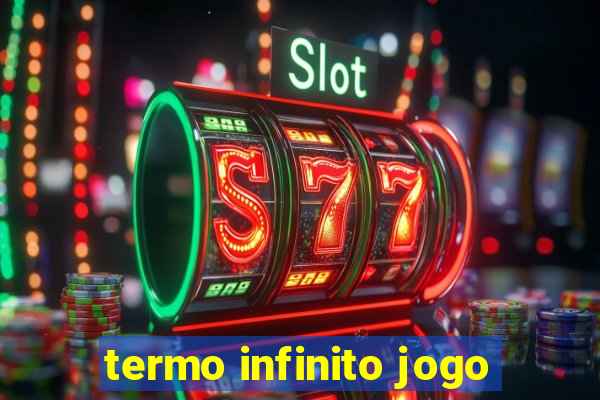 termo infinito jogo