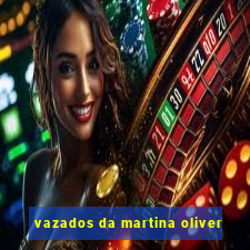 vazados da martina oliver