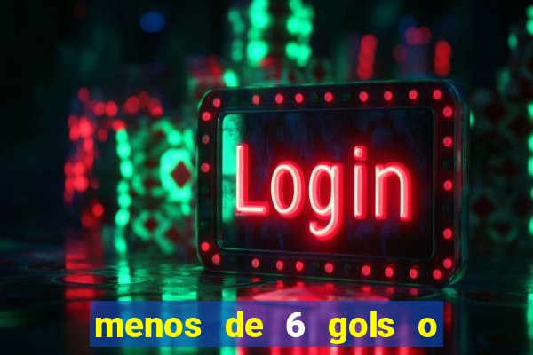 menos de 6 gols o que significa