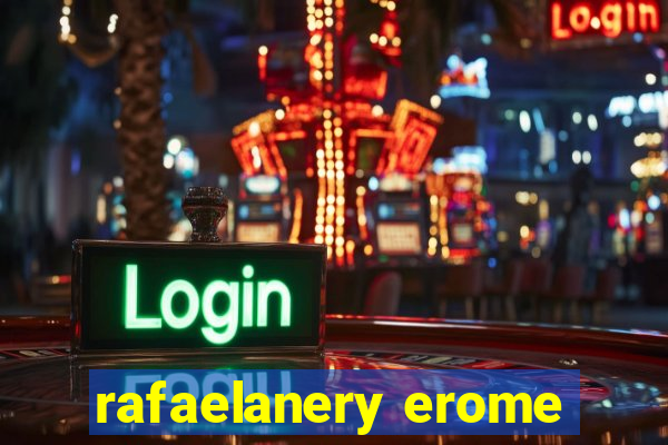 rafaelanery erome