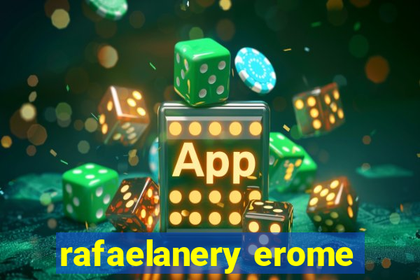 rafaelanery erome