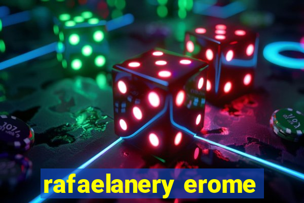 rafaelanery erome