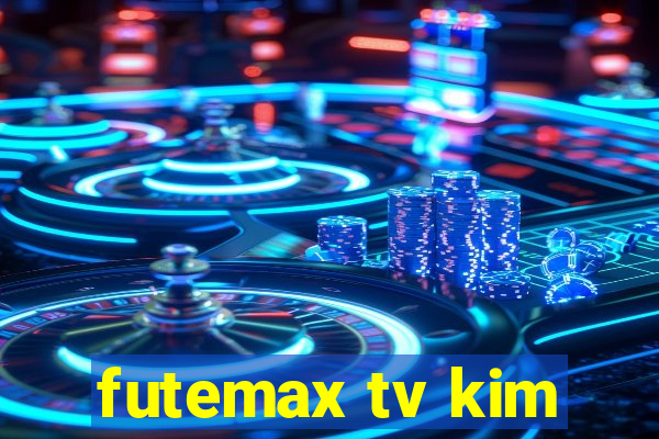 futemax tv kim