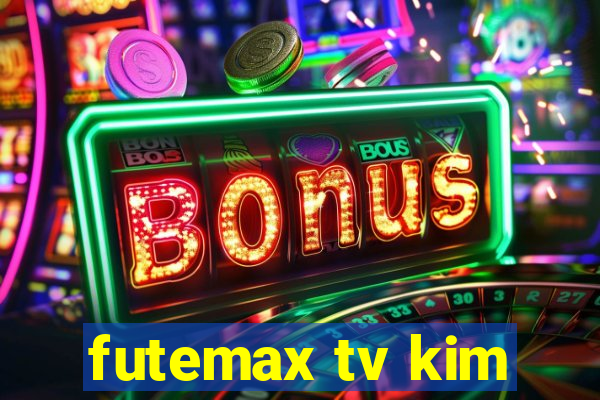 futemax tv kim