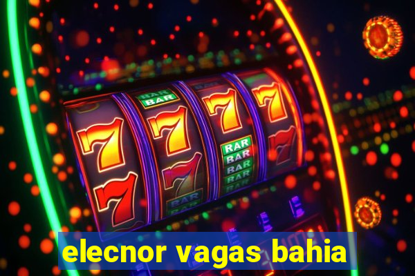 elecnor vagas bahia