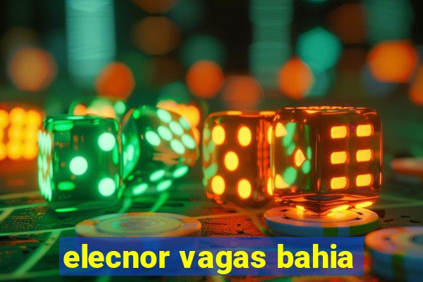 elecnor vagas bahia