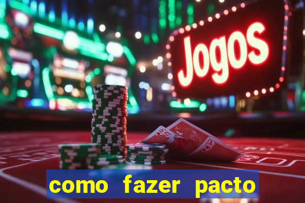 como fazer pacto da riqueza