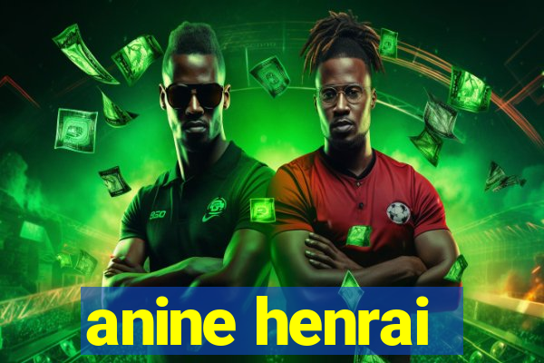 anine henrai