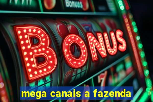 mega canais a fazenda