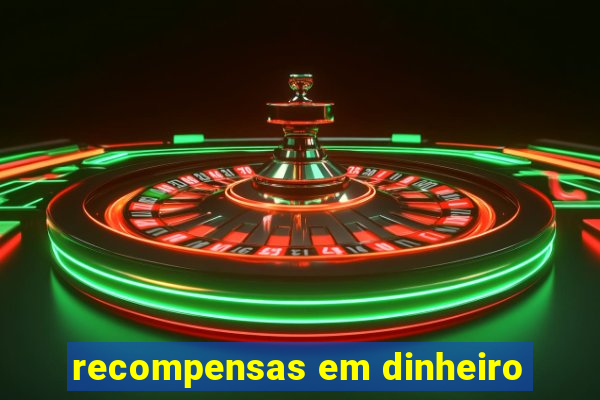 recompensas em dinheiro