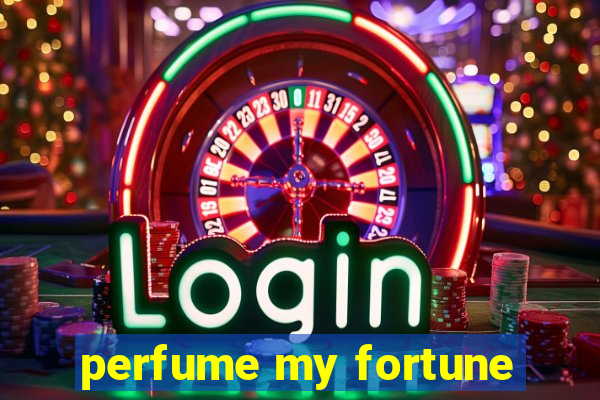 perfume my fortune