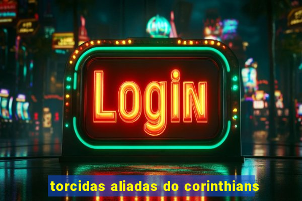 torcidas aliadas do corinthians