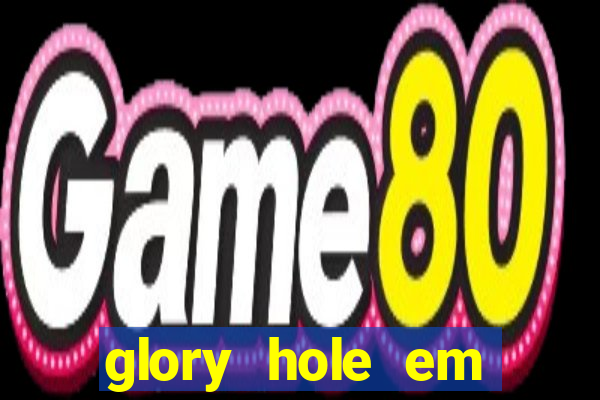 glory hole em porto alegre