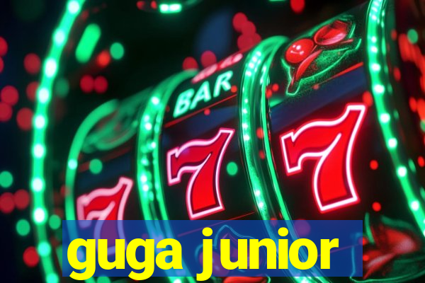 guga junior