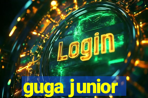 guga junior