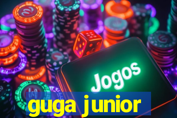 guga junior