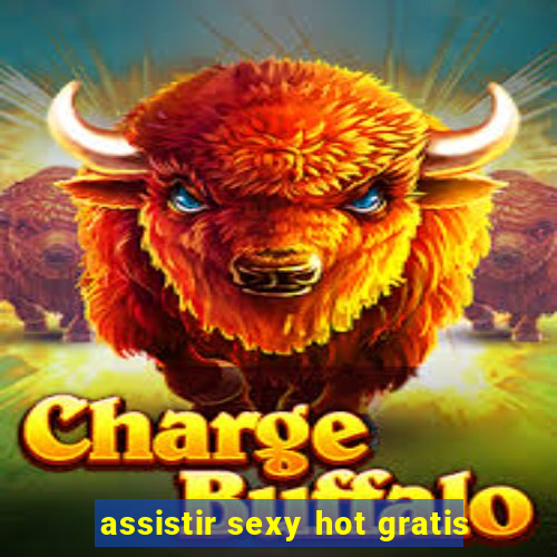assistir sexy hot gratis