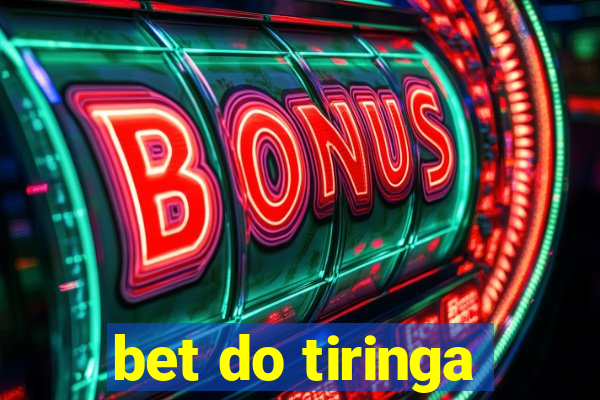 bet do tiringa