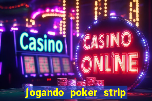 jogando poker strip com a mae