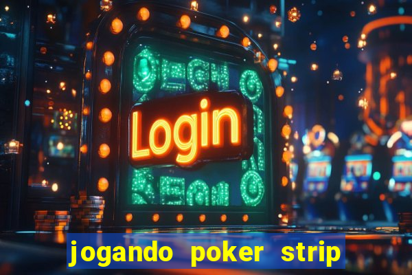 jogando poker strip com a mae