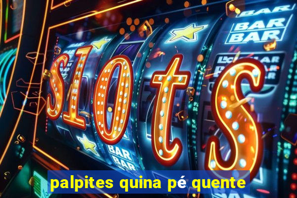 palpites quina pé quente