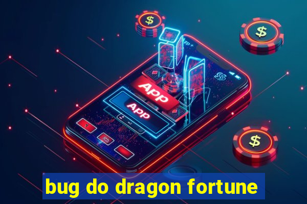 bug do dragon fortune