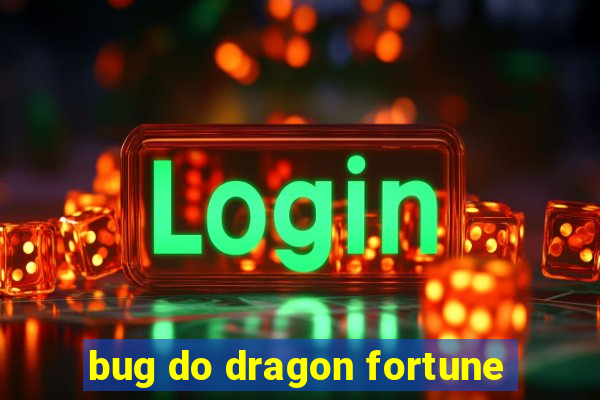 bug do dragon fortune