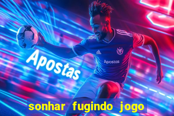 sonhar fugindo jogo do bicho