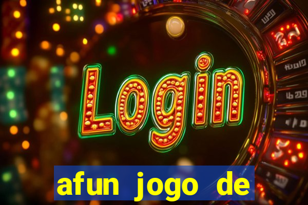 afun jogo de ganhar dinheiro