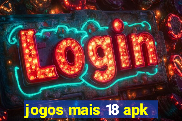 jogos mais 18 apk