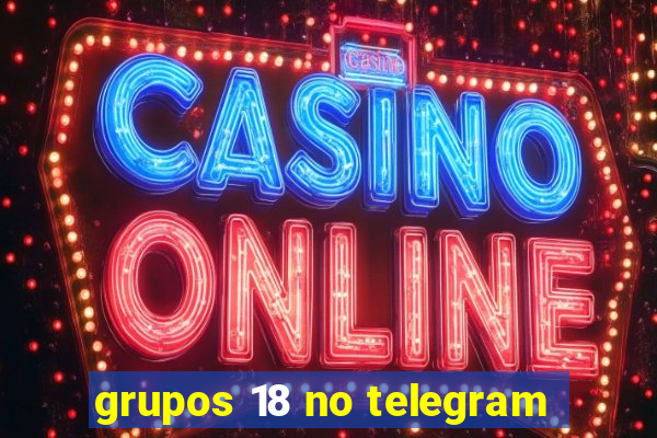 grupos 18 no telegram