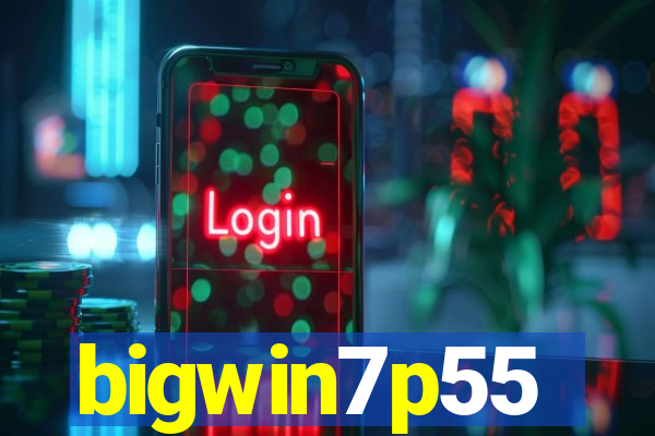 bigwin7p55
