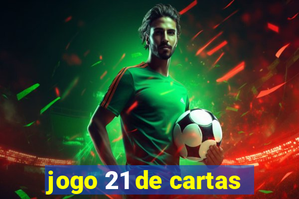jogo 21 de cartas