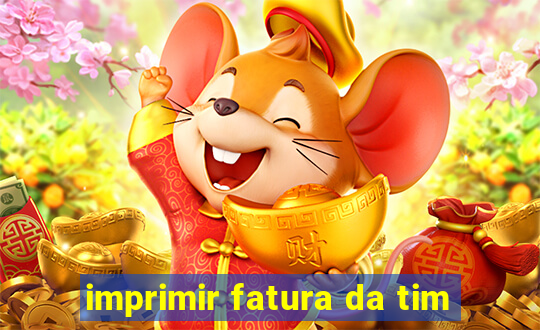 imprimir fatura da tim