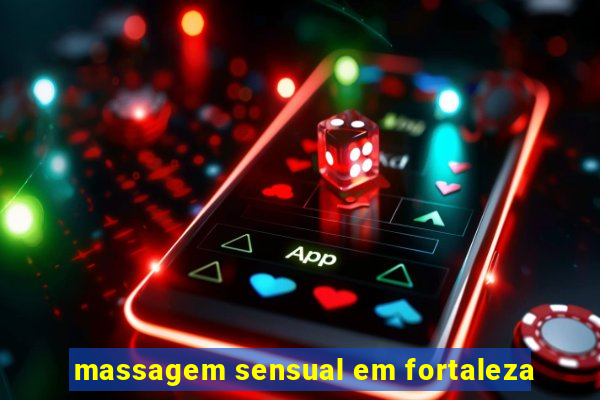massagem sensual em fortaleza