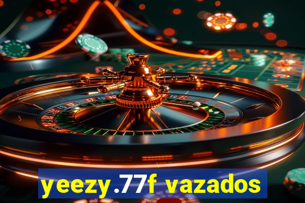 yeezy.77f vazados
