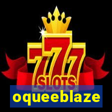 oqueeblaze