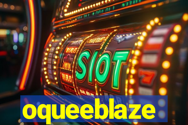 oqueeblaze