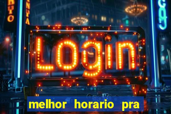 melhor horario pra jogar fortune tiger
