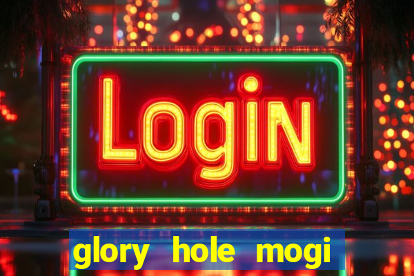 glory hole mogi das cruzes