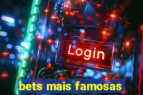 bets mais famosas