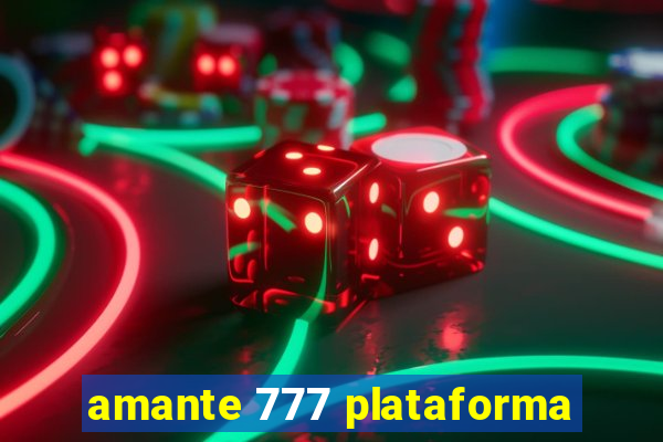 amante 777 plataforma