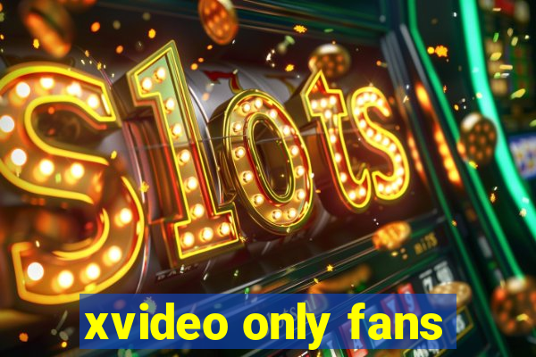 xvideo only fans