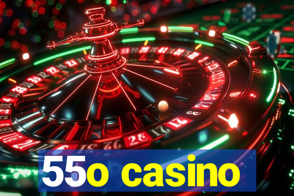 55o casino