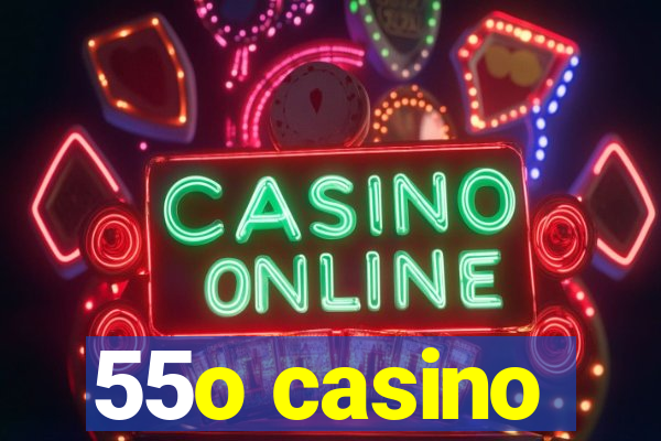 55o casino