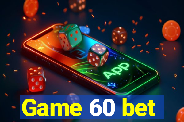 Game 60 bet