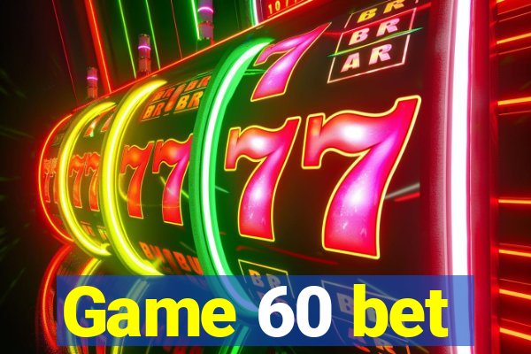 Game 60 bet