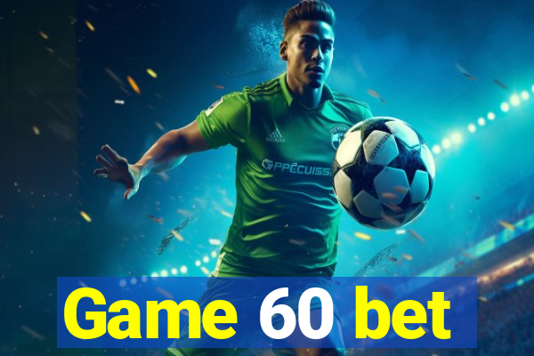 Game 60 bet