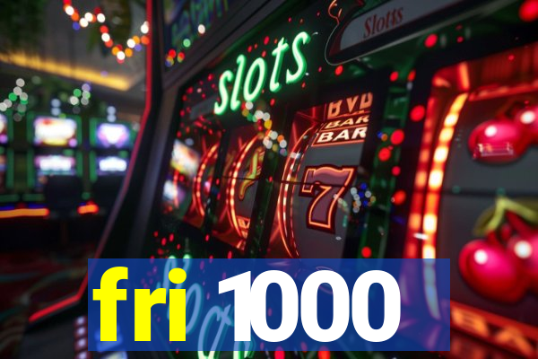 fri 1000